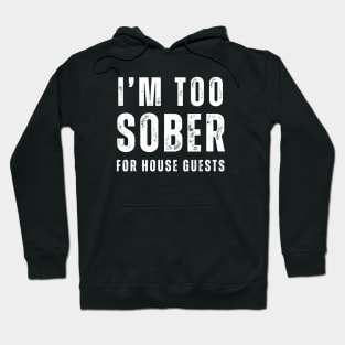 Too Sober For House Guests Hoodie